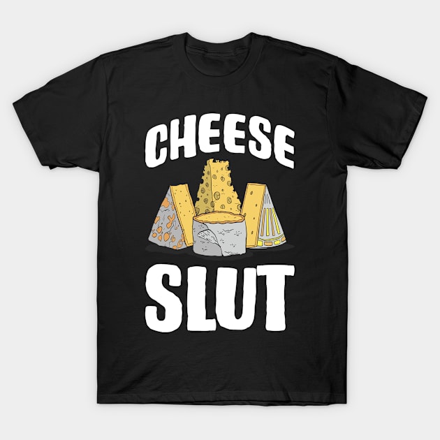 Slutty Cheese Funny Cheese Gift T-Shirt by CatRobot